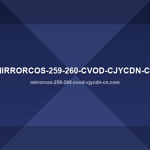 Logo de mirrorcos-259-260-cvod-cjycdn-cn.com - Verificação de confiabilidade